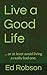 Live a Good Life: ... or at...
