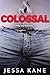 Colossal by Jessa Kane Colossal by Jessa Kane