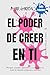 EL PODER DE CREER EN TI: Po...