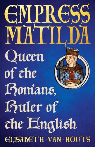 Empress Matilda: Queen of the Romans, Ruler of the English (The English Monarchs Series)