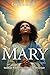 MARY: Intimate Witness to G...