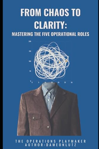 From Chaos to Clarity: Mastering the Five Operational Roles (Paperback)