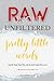 Raw Uncut Unfiltered pretty little words by Scarlet Penman