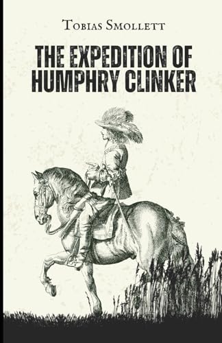 The Expedition of Humphry Clinker: An Original and Unabridged Edition