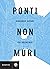 Ponti non muri