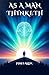 As a Man Thinketh: A Timeless Guide to Personal Transformation and Success