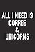 All I Need Is Coffee And Un...