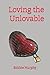 Loving the Unlovable: Love ...