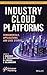 Industry Cloud Platforms: Fundamentals, Applications, and Case Studies