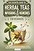 The Essential Guide to Herbal Teas, Infusions & Remedies for Beginners.: Unlock the Healing Power of Nature with 85+ Simple, Effective Recipes Using Medicinal Plants"
