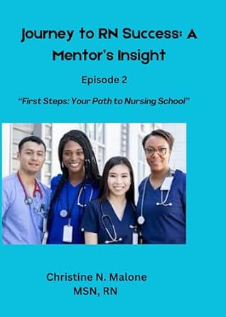 Journey to RN Success: A Mentor's Insight Episode 2: “First Steps: Your Path to Nursing School”
