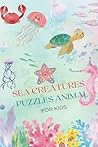 SEA CREATURES PUZZLES ANIMAL FOR KIDS: 369 words search for kids 6-15 ages SEA CREATURES PUZZLES ANIMAL FOR KIDS: 369 words search for kids 6-15 ages