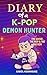Diary of a K-Pop Demon Hunter by Karol Rodriguez