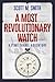 A Most Revolutionary Watch by Scott M.  Smith