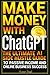 Make Money with ChatGPT: Th...