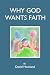 Why God Wants Faith