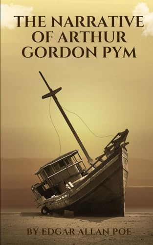 The Narrative of Arthur Gordon Pym: An Original and Unabridged Edition