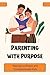 Parenting with Purpose: Rai...