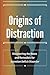 Origins of Distraction: Dis...