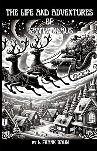 The Life And Adventures Of Santa Claus: Illustrated Edition