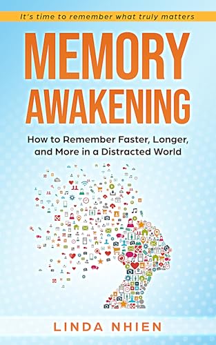 Memory Awakening: How To Remember Faster, Longer, And More In a Distracted World– Enhance Your Recall and Master High-Speed Learning (Kindle Edition)