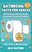 Bathroom Facts for Adults - 427 Brilliant 3-Minute Reads Ever... by Max Factson