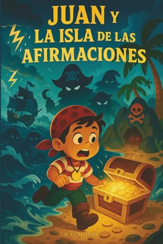El Pirata Juan y la Isla de las Afirmaciones: Un cuento terapéutico para desarrollar amor propio, confianza y pensamiento positivo. (Paperback)