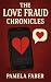 The Love Fraud Chronicles by Pamela Faber