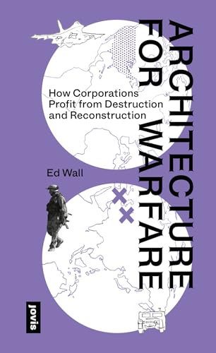 Architecture for Warfare: How Corporations Profit From Destruction and Reconstruction