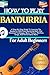 How To Play Bandurria For Adult Beginners: A Step-By-Step Guide To Learning The Bandurria With Ease Mastering Basic And Advanced Techniques, Music Theory, Rhythms, Songs, And Performance More