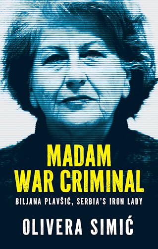 Madam War Criminal: Biljana Plavšić, Serbia’s Iron Lady (Kindle Edition)