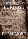 For This Very Purpose by E.J. Ashmore