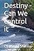 Destiny - Can We control it