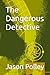 The Dangerous Detective by Jason Polley