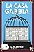 LA CASA GABBIA