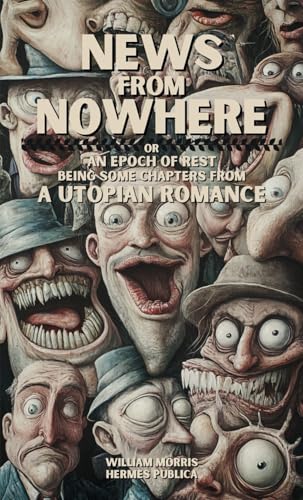 News From Nowhere: An epoch of rest; being some chapters from a utopian romance