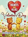 Hearts and Hues Valentine’s Day Coloring Book of Love and Joy: Celebrate the Magic of Valentine’s Day with Beautiful Designs for Every Skill Level
