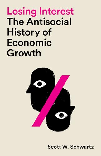 Losing Interest: The Antisocial History of Economic Growth (Kindle Edition)