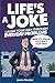 Life's A Joke: Laugh Your Way Through Everyday Problems
