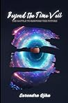 Beyond the Time Veil: The Battle to Restore the Future Beyond the Time Veil: The Battle to Restore the Future