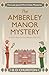 The Amberley Manor Mystery ...