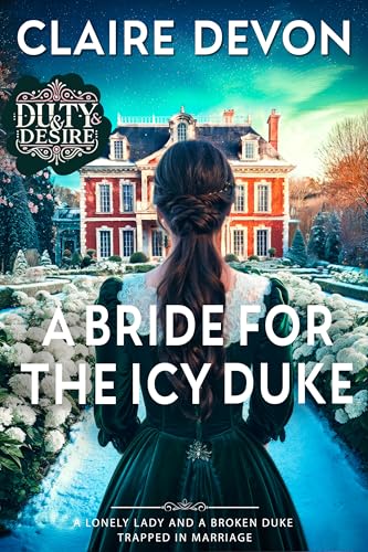 A Bride for the Icy Duke: A Steamy Marriage of Convenience Regency Romance Novel (Duty and Desire Book 4)