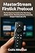 MasterStream Firstick Protocol: : The Full-Spectrum Guide to Fire Stick Setup, Hidden Powers, Streaming Mastery & Securing Amazon Firstick Like a Pro