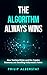 The Algorithm Always Wins by Philip Alberstat