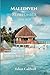 Malediven Reiseführer 2024–2025: Experteneinblicke und wichtige Tipps für ein unvergessliches maledivisches Abenteuer (German Edition)