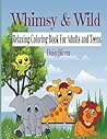 Whimsy & Wild: Relaxing colouring Book For Adults and Teens