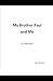My Brother Paul and Me - a ...