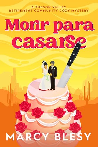 Morir para casarse (Un cozy mystery de la residencia de jubilados de Tucson Valley nº 9) (Spanish Edition)