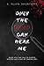 Only the Dead Can Hear Me by S. Ellen Shurtleff