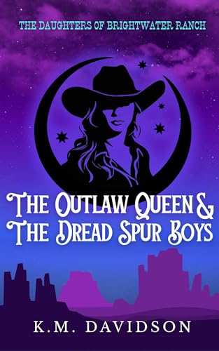 The Outlaw Queen & The Dread Spur Boys: A Daughters of Brightwater Ranch Novel (The Daughters of Brightwater Ranch Trilogy Book 1)